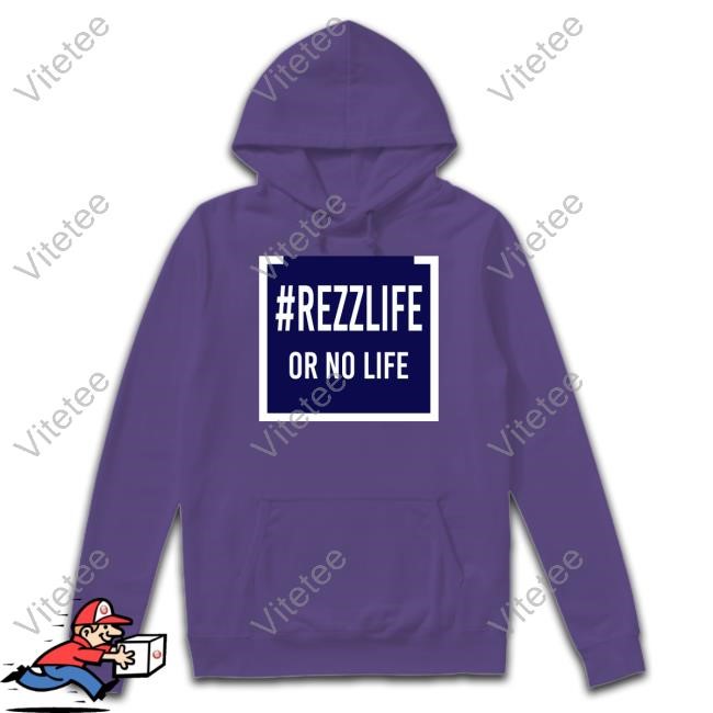 #Rezzlife Or No Life Shirts